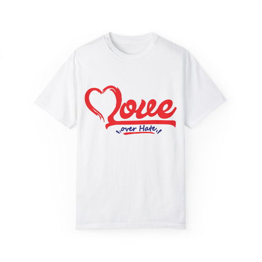 Love Over Hate Unisex Garment-Dyed T-Shirt - Positive Vibe Tee