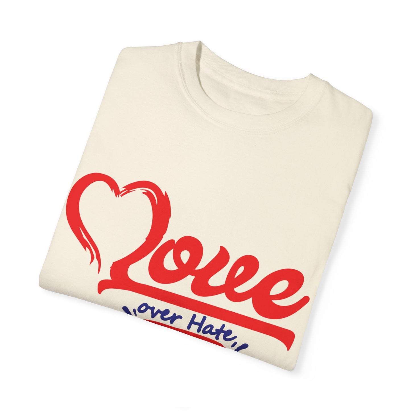 Love Over Hate Unisex Garment-Dyed T-Shirt - Positive Vibe Tee