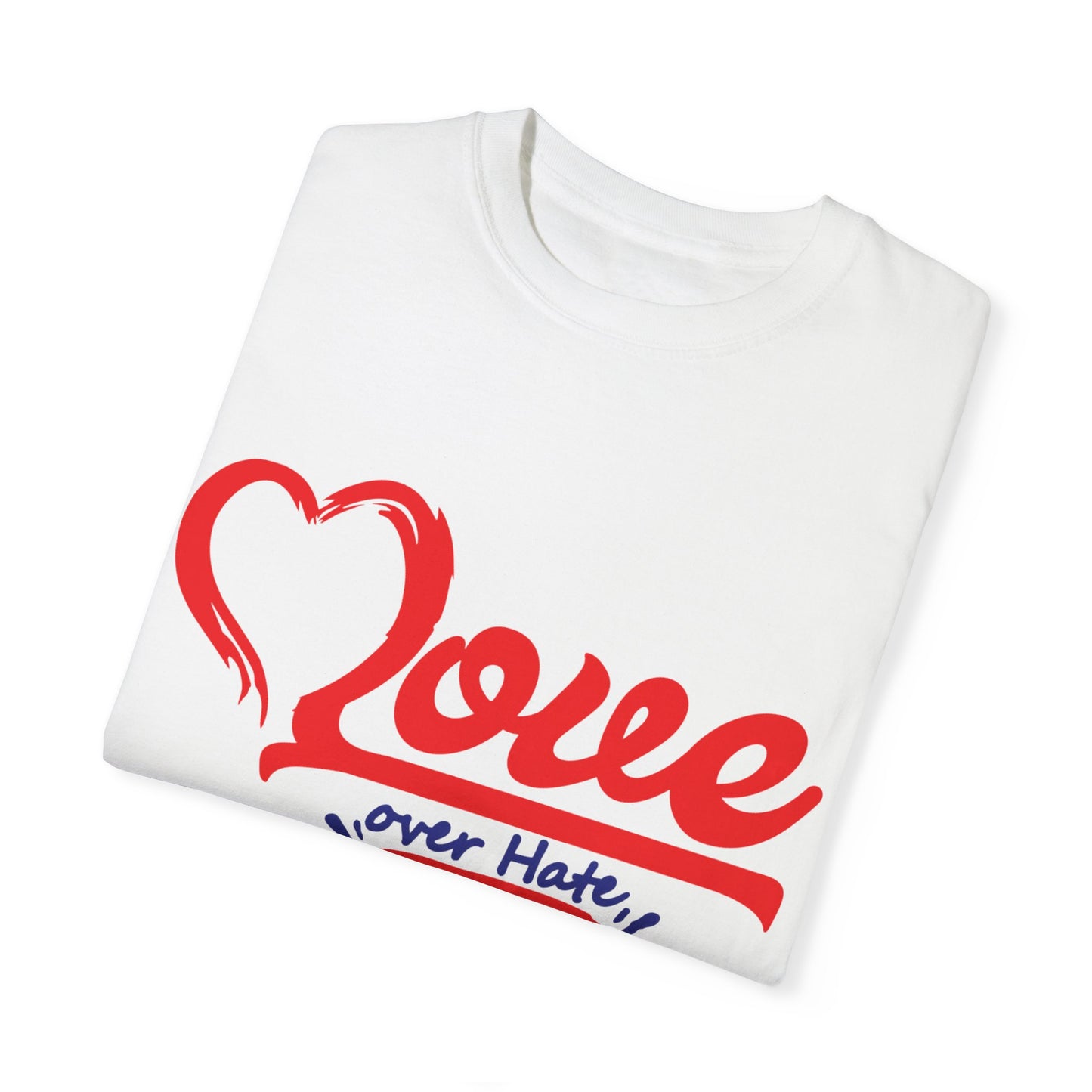 Love Over Hate Unisex Garment-Dyed T-Shirt - Positive Vibe Tee