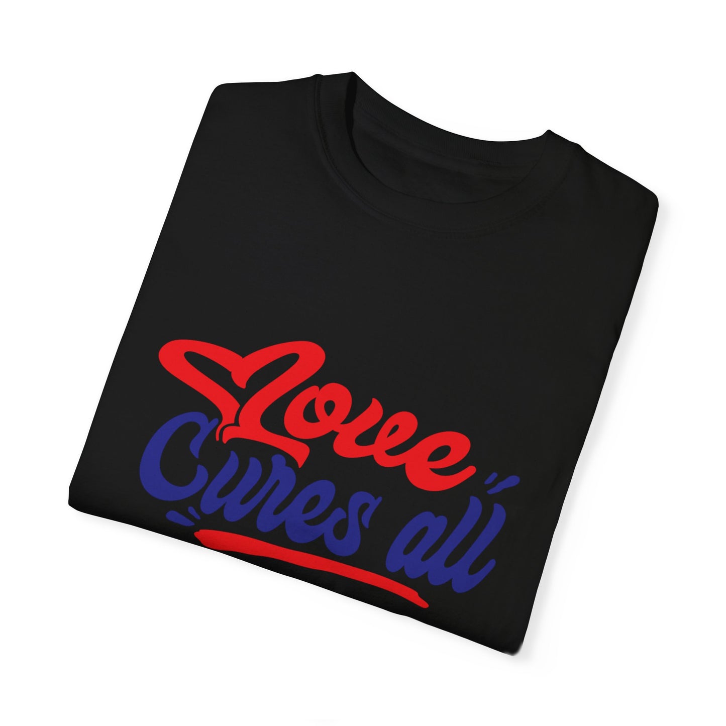 Love Cures All Unisex Garment-Dyed T-Shirt