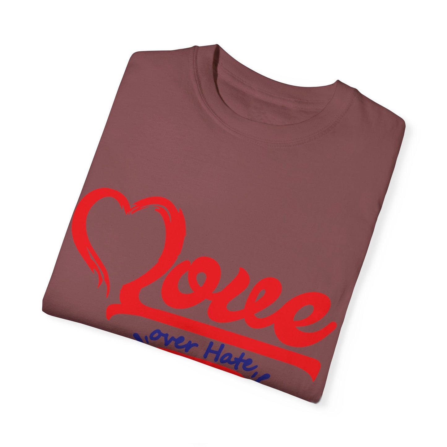 Love Over Hate Unisex Garment-Dyed T-Shirt - Positive Vibe Tee