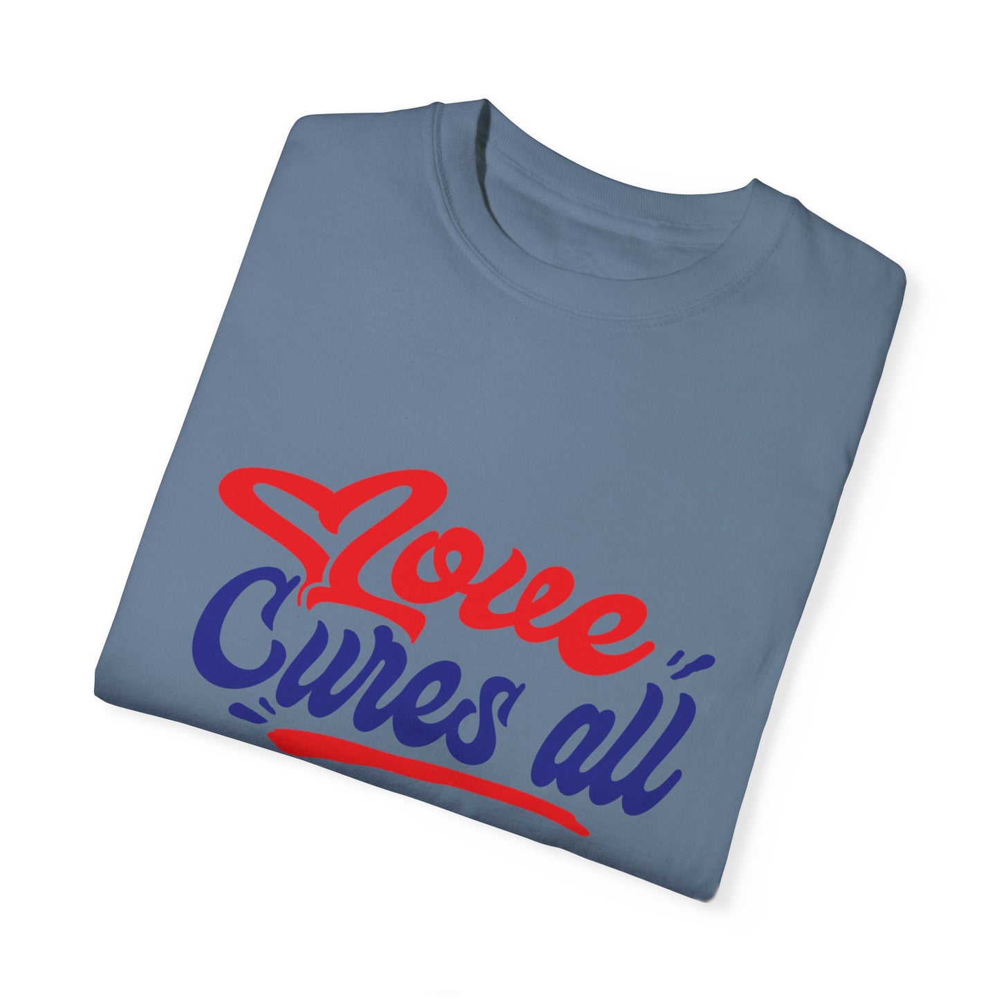 Love Cures All Unisex Garment-Dyed T-Shirt