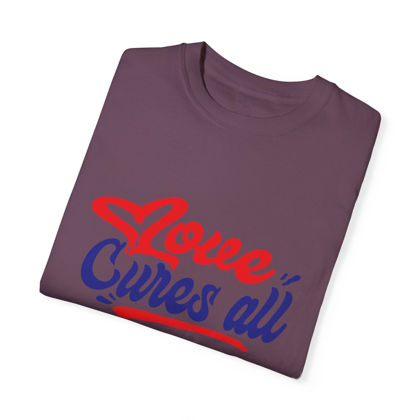 Love Cures All Unisex Garment-Dyed T-Shirt