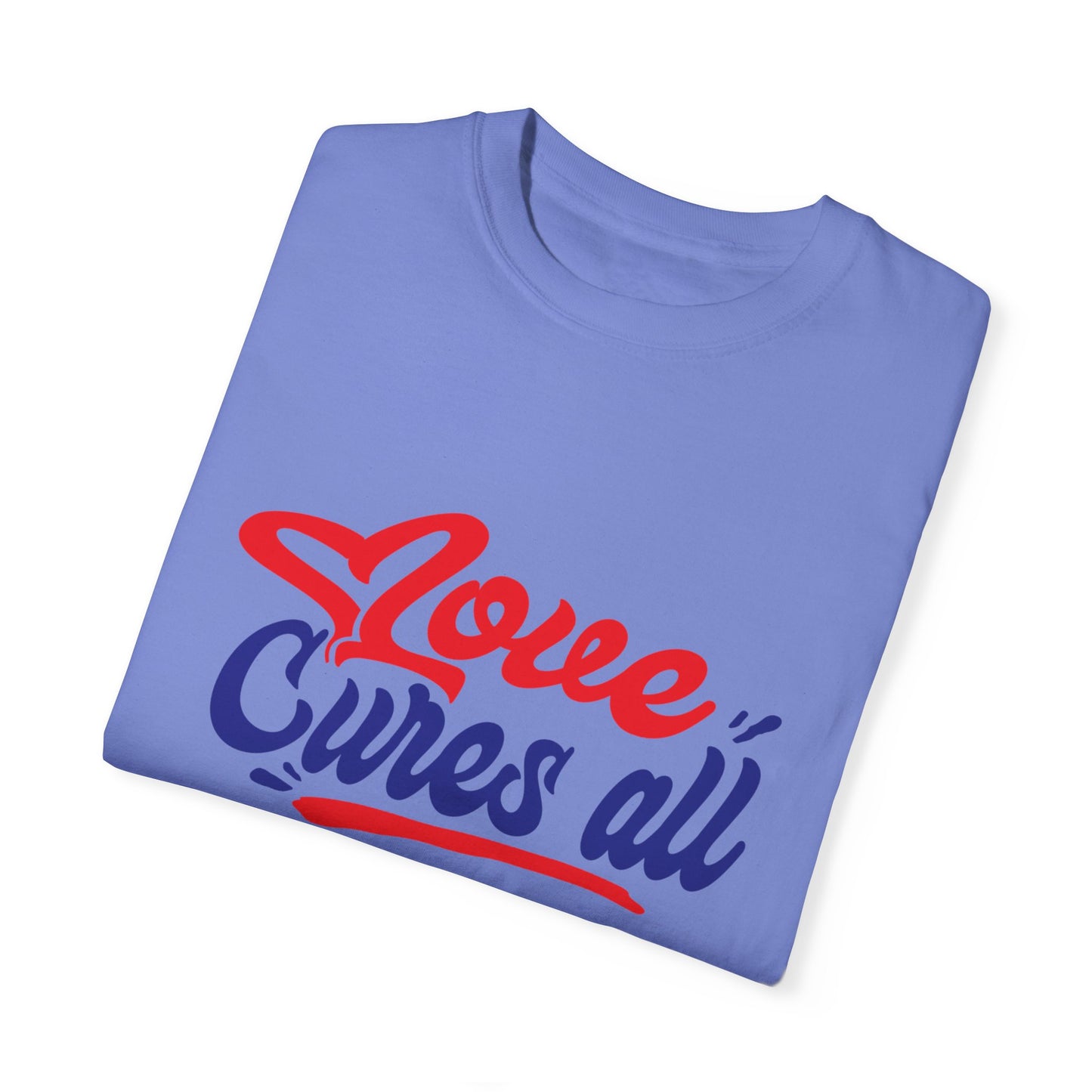 Love Cures All Unisex Garment-Dyed T-Shirt