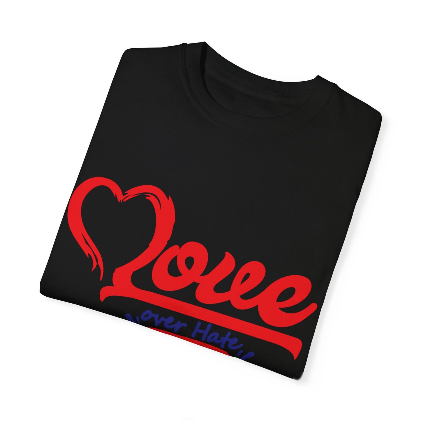 Love Over Hate Unisex Garment-Dyed T-Shirt - Positive Vibe Tee