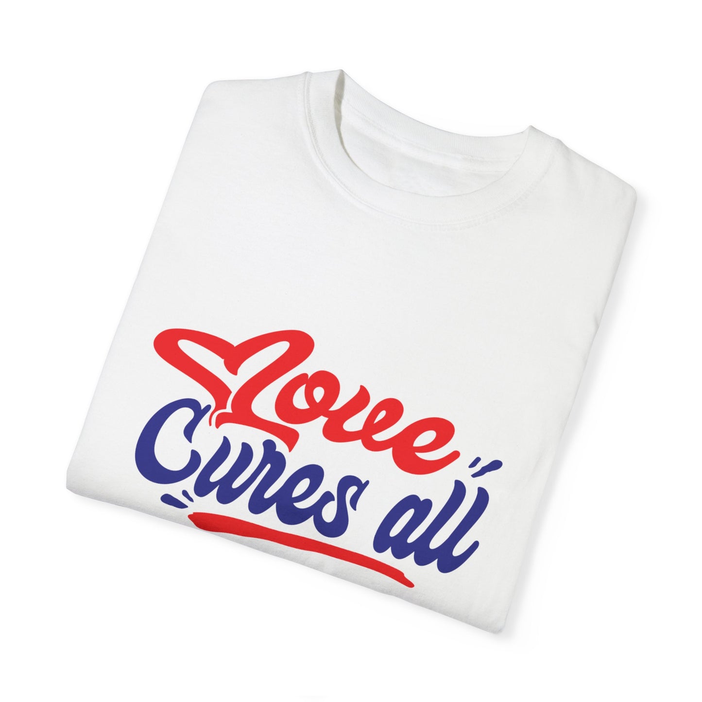 Love Cures All Unisex Garment-Dyed T-Shirt