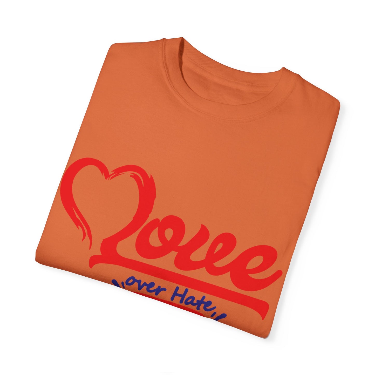 Love Over Hate Unisex Garment-Dyed T-Shirt - Positive Vibe Tee