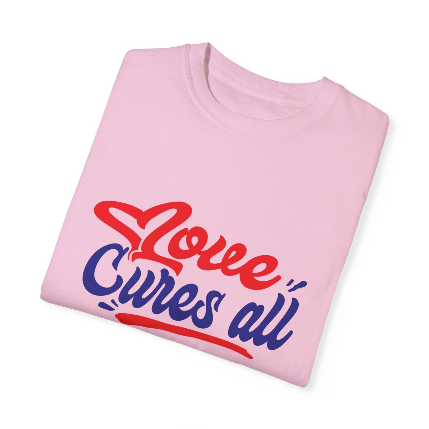 Love Cures All Unisex Garment-Dyed T-Shirt