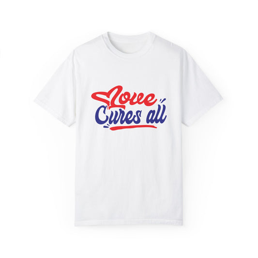 Love Cures All Unisex Garment-Dyed T-Shirt