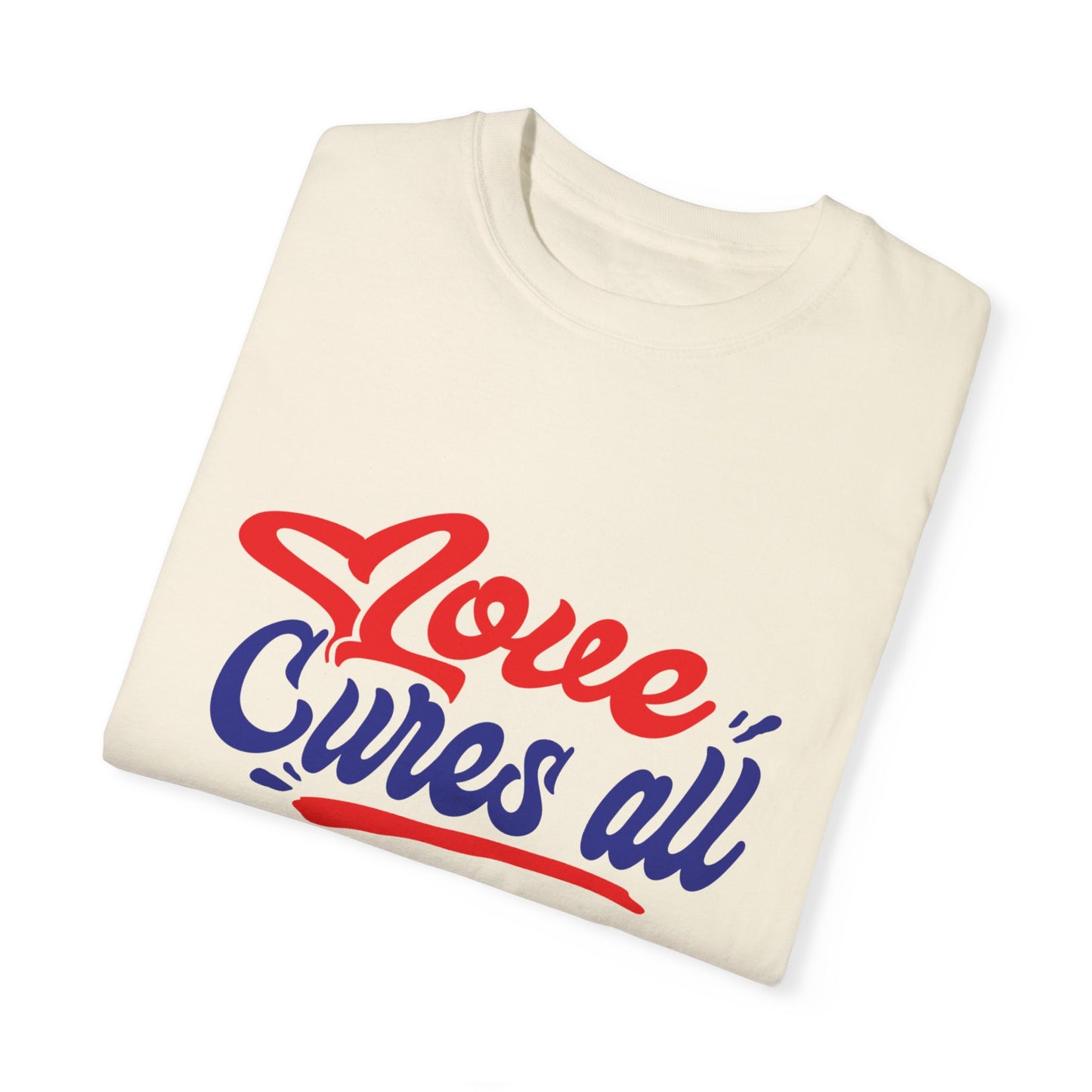 Love Cures All Unisex Garment-Dyed T-Shirt