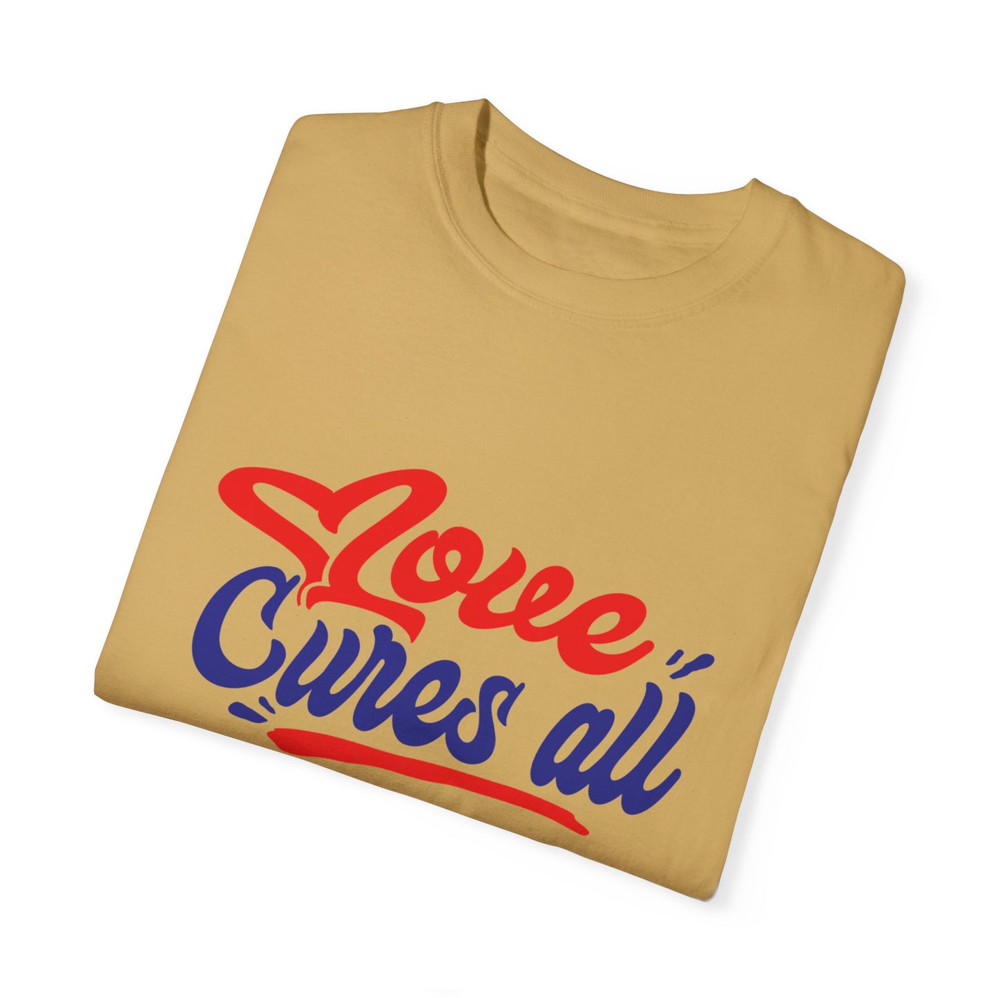 Love Cures All Unisex Garment-Dyed T-Shirt