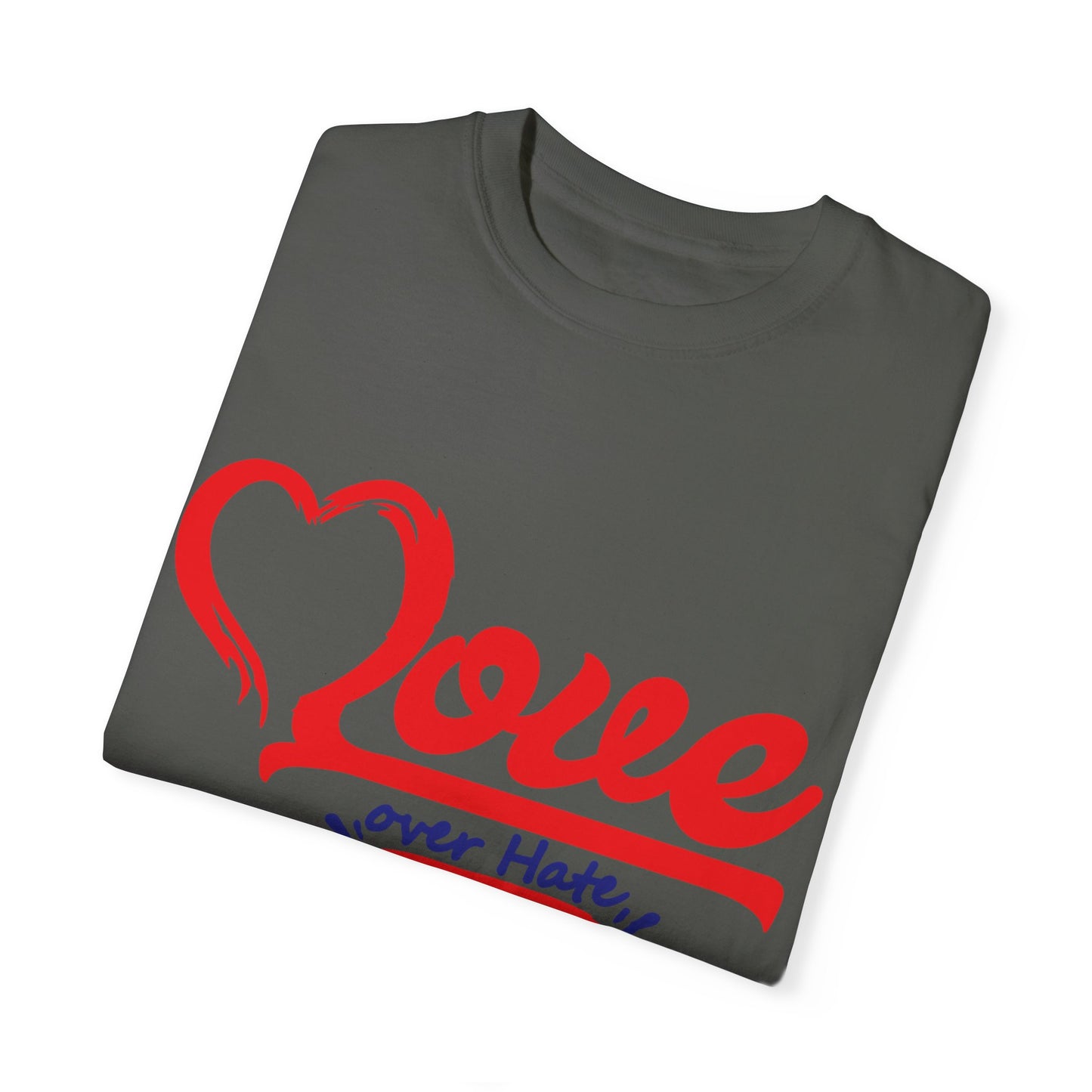 Love Over Hate Unisex Garment-Dyed T-Shirt - Positive Vibe Tee